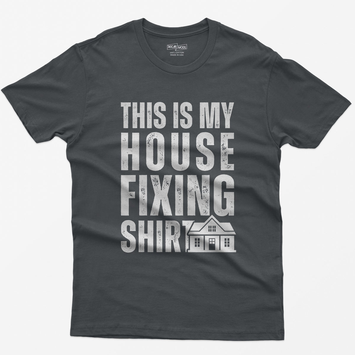 Charcoal t-shirt with This Is My House Fixing Shirt in distressed white capitals and a small two-story house icon