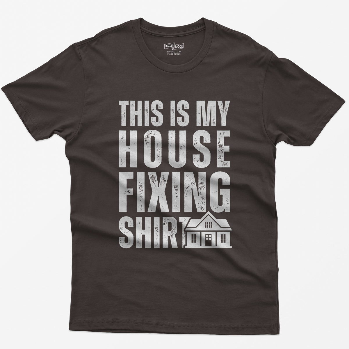 Dark Chocolate t-shirt with This Is My House Fixing Shirt in distressed white capitals and a small two-story house icon