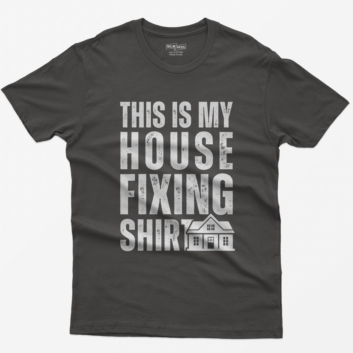 Dark Heather t-shirt with This Is My House Fixing Shirt in distressed white capitals and a small two-story house icon