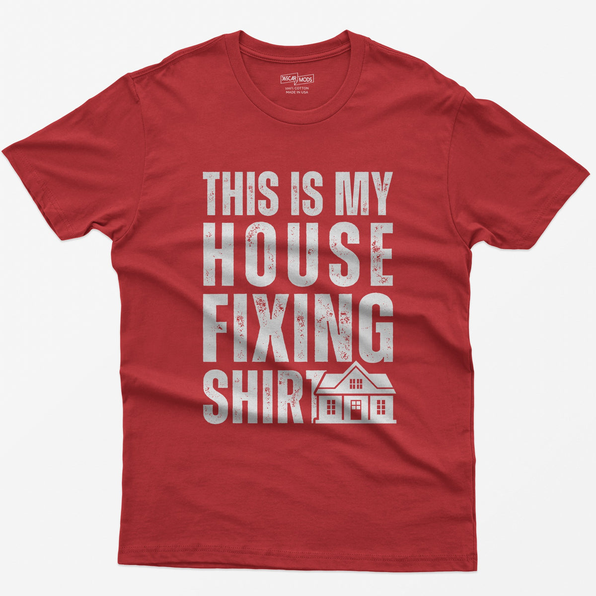 Red t-shirt with This Is My House Fixing Shirt in distressed white capitals and a small two-story house icon