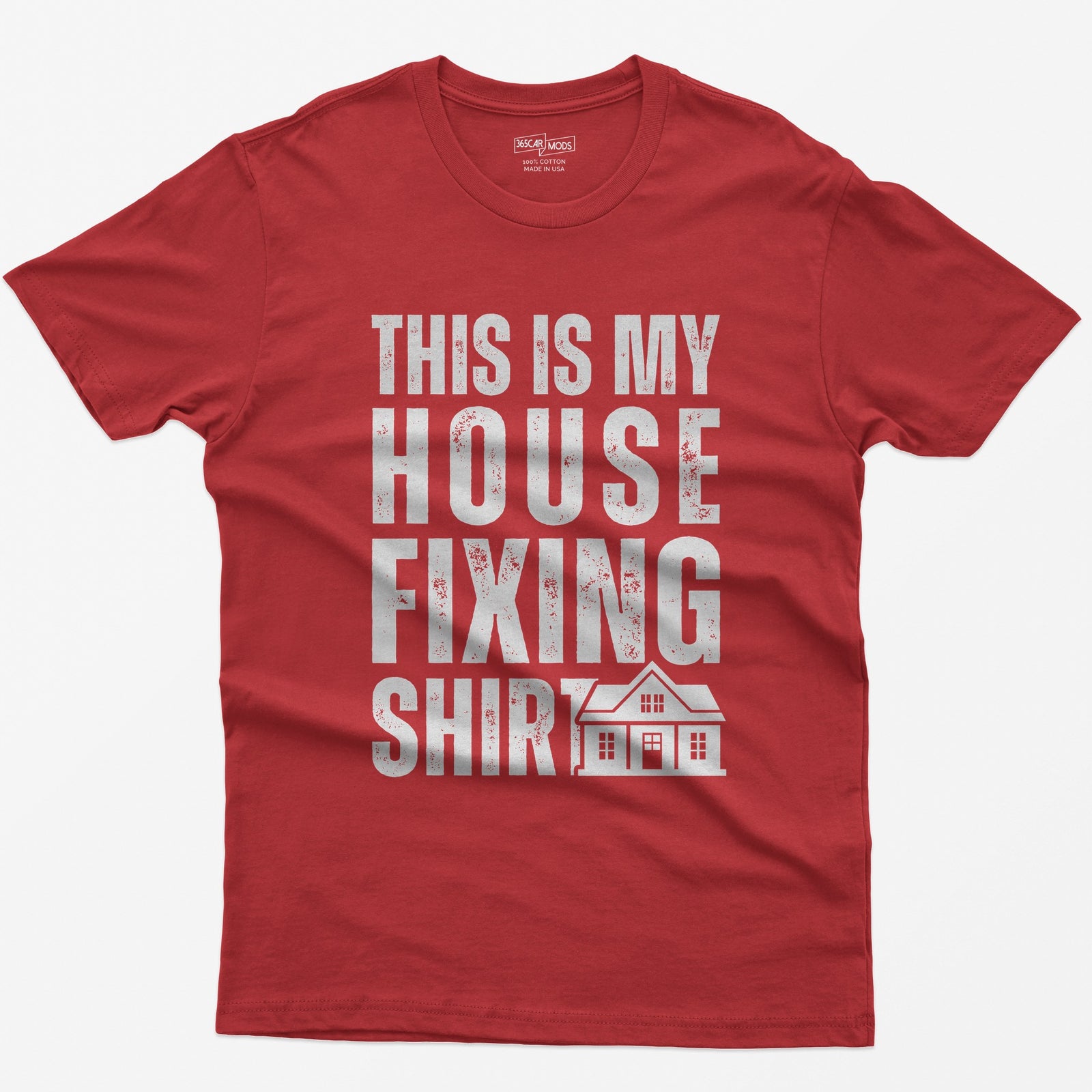 Red t-shirt with This Is My House Fixing Shirt in distressed white capitals and a small two-story house icon