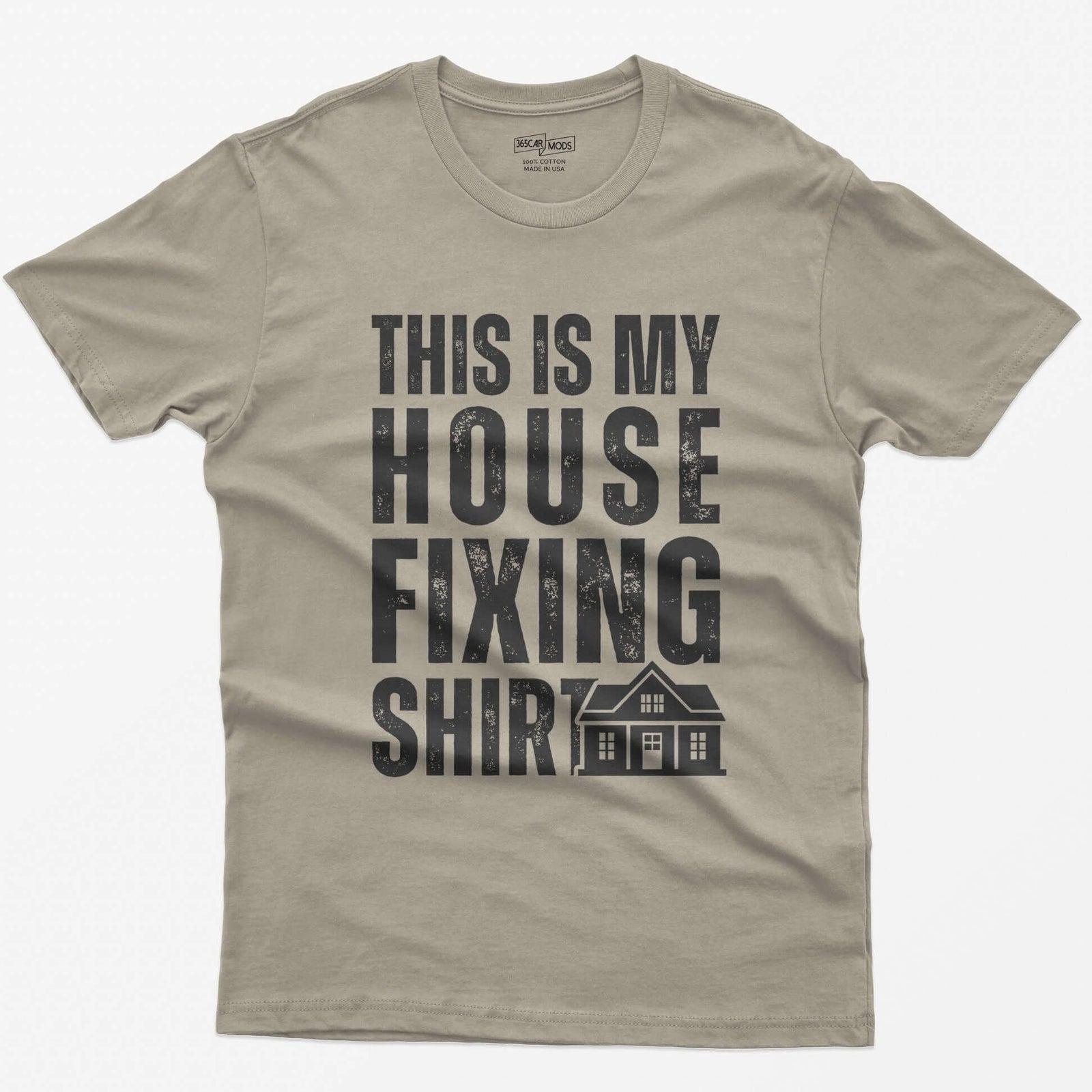 Sand t-shirt with This Is My House Fixing Shirt in distressed white capitals and a small two-story house icon