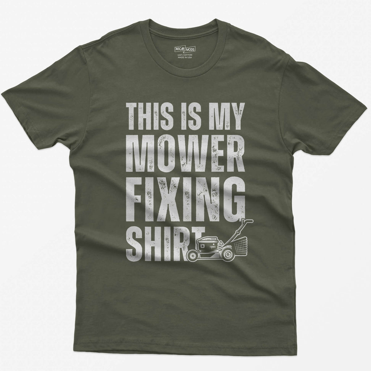 Military Green t-shirt with This Is My Mower Fixing Shirt in distressed block letters and a push lawn mower graphic