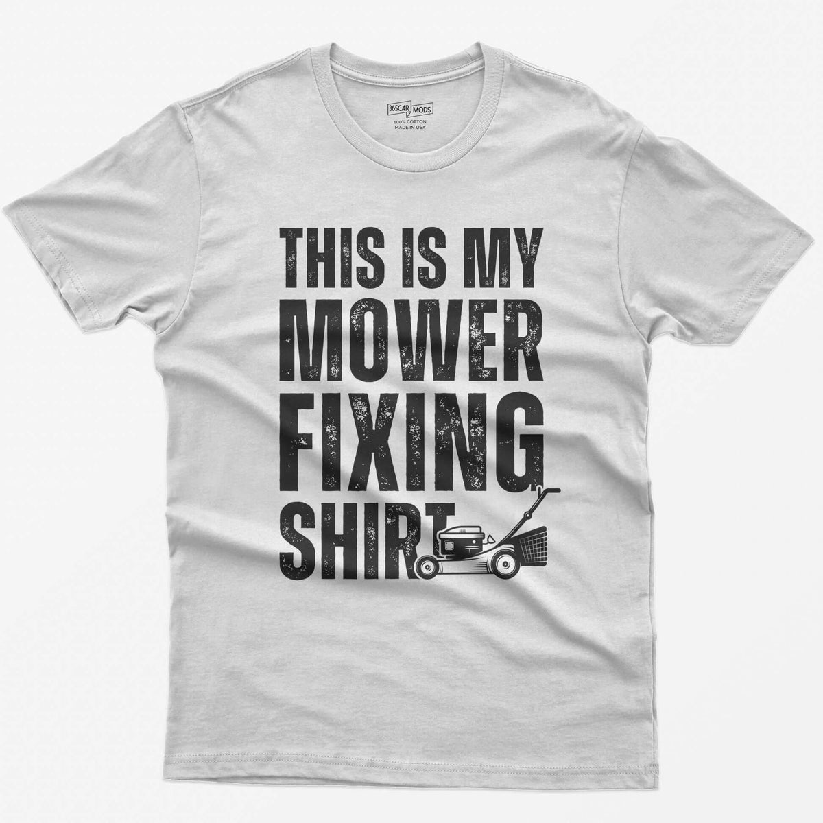 White t-shirt with This Is My Mower Fixing Shirt in distressed block letters and a push lawn mower graphic