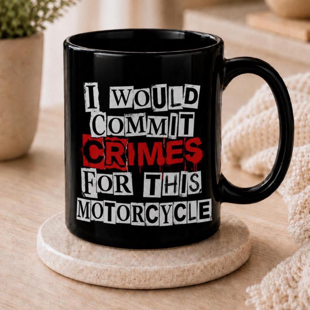 I Would Commit Crimes for This Motorcycle Mug - lifestyle photo