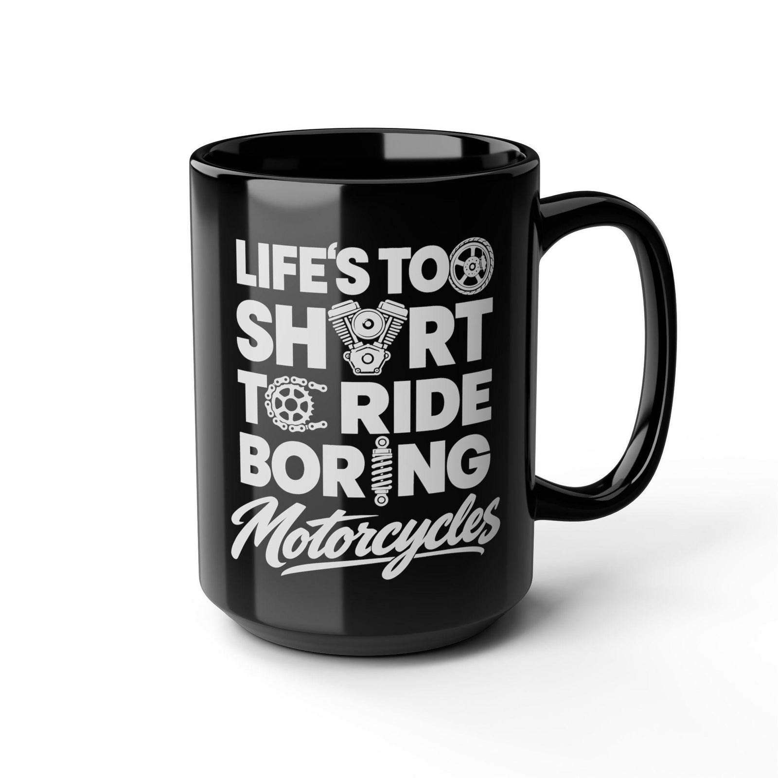 Life's Too Short to Ride Boring Motorcycles Mug - 15oz black coffee mug, angled view
