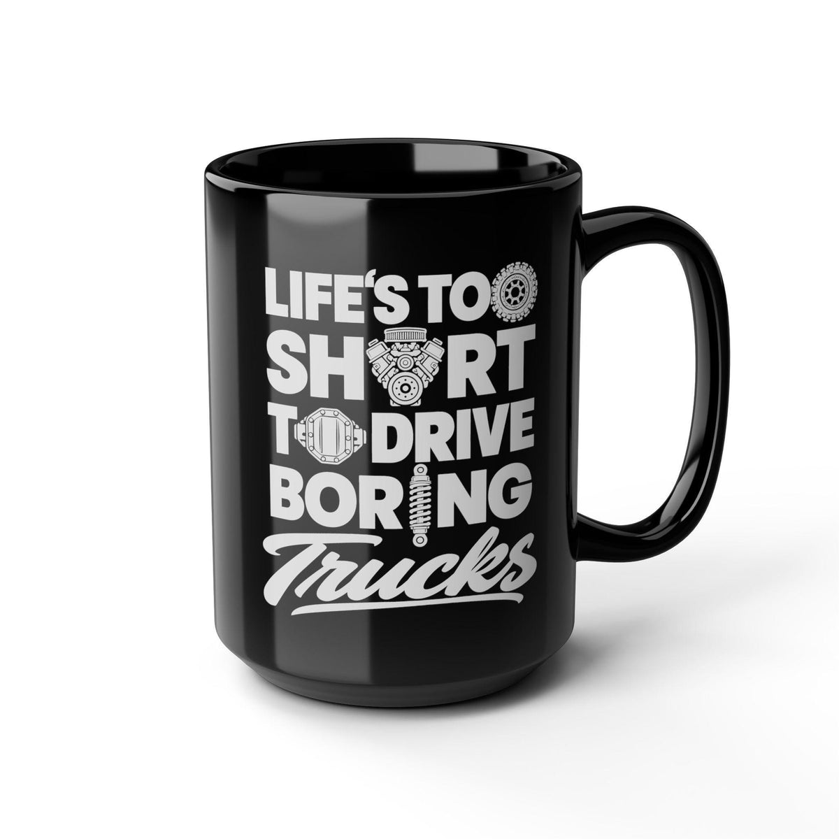 Life's Too Short to Drive Boring Trucks Mug - 15oz black coffee mug, angled view