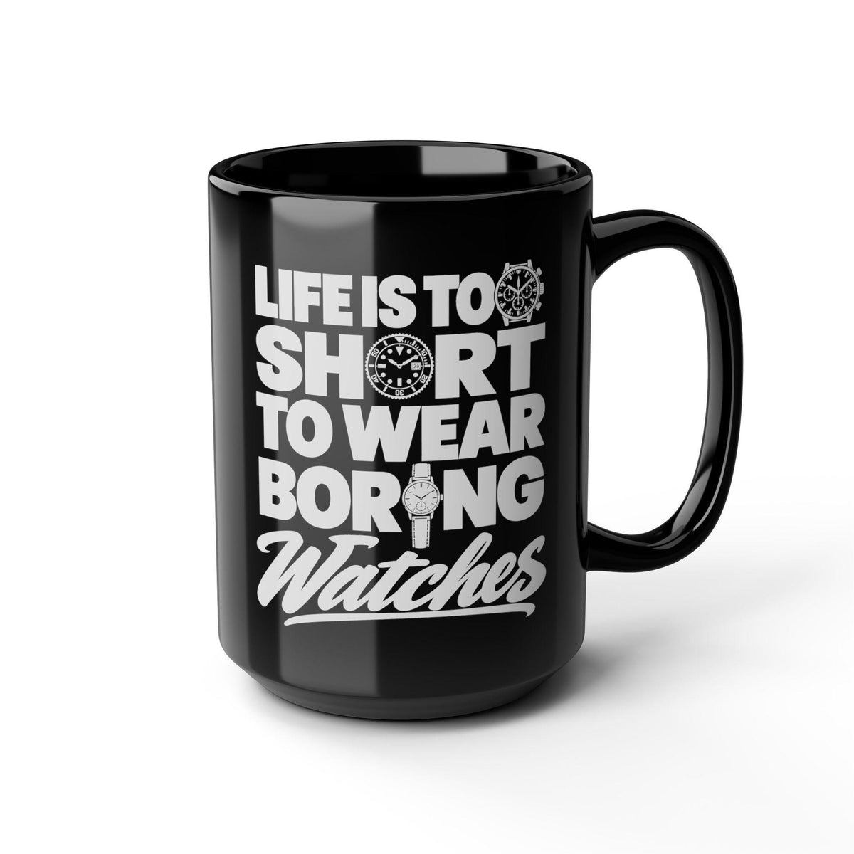 Life's Too Short to Wear Boring Watches Mug - 15oz black coffee mug, angled view