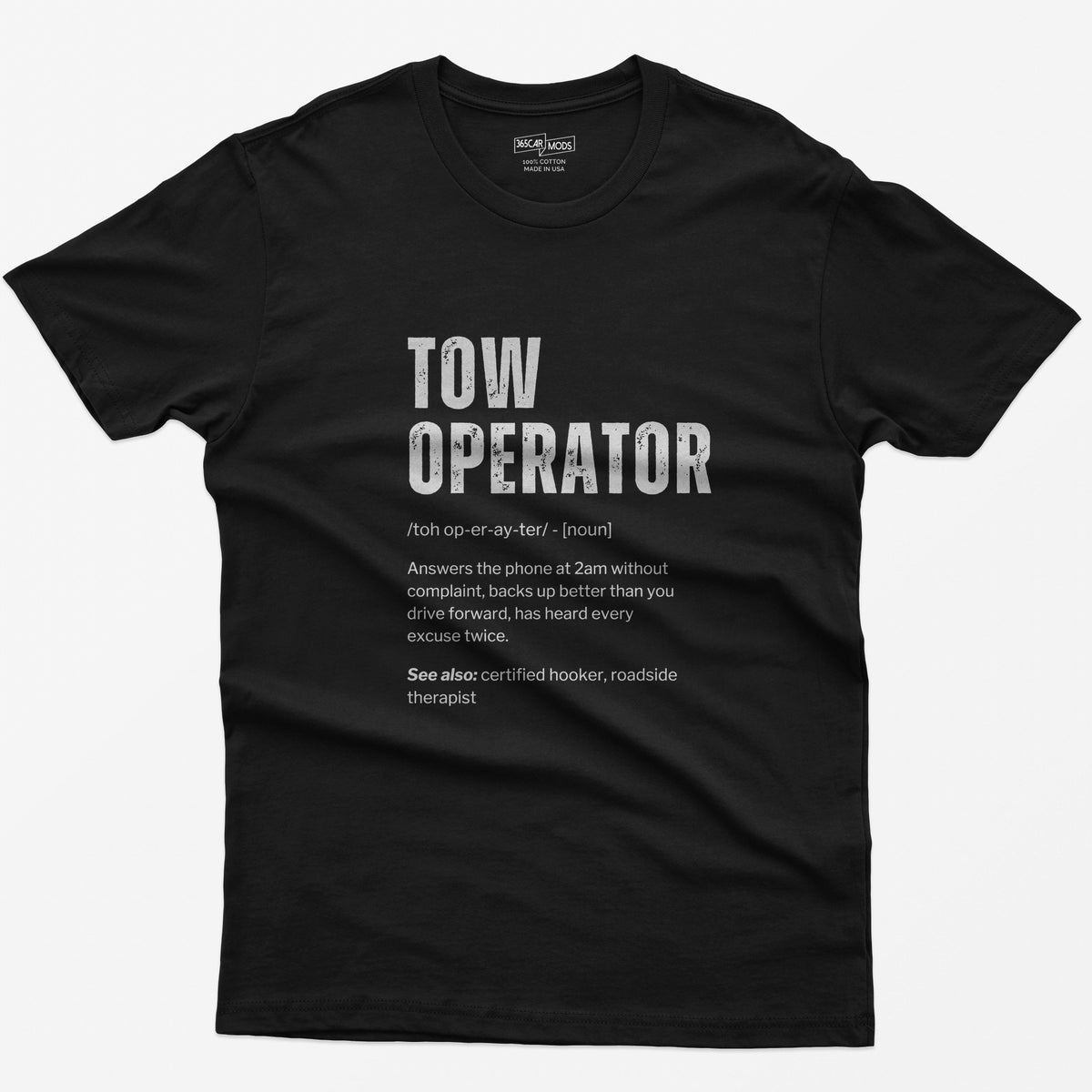 Black t-shirt with Tow Operator dictionary definition print: answers the phone at 2am, has heard every excuse twice