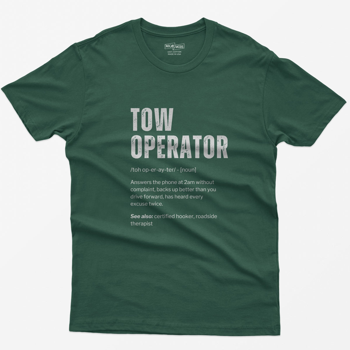 Forest Green t-shirt with Tow Operator dictionary definition print: answers the phone at 2am, has heard every excuse twice
