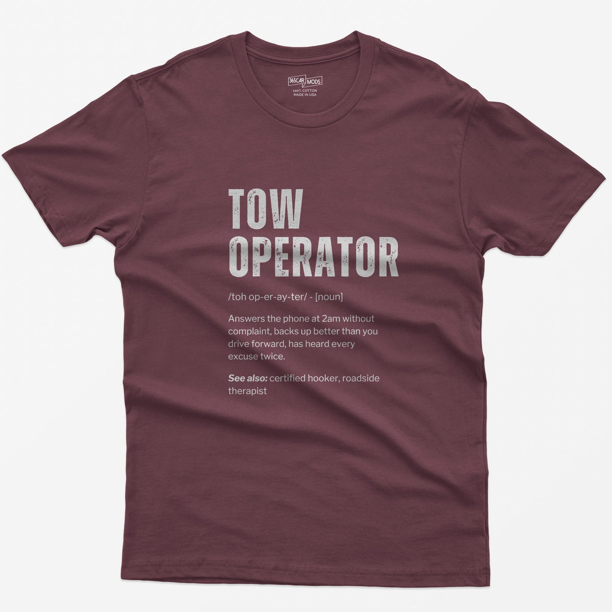 Maroon t-shirt with Tow Operator dictionary definition print: answers the phone at 2am, has heard every excuse twice