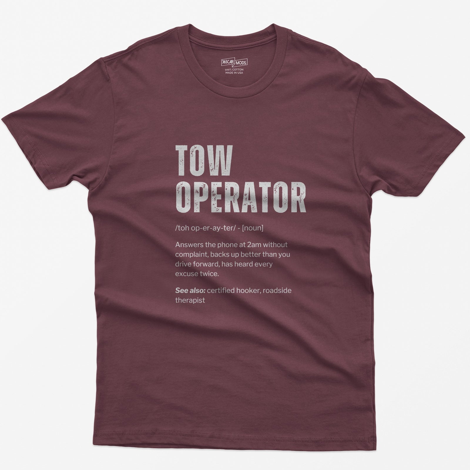 Maroon t-shirt with Tow Operator dictionary definition print: answers the phone at 2am, has heard every excuse twice