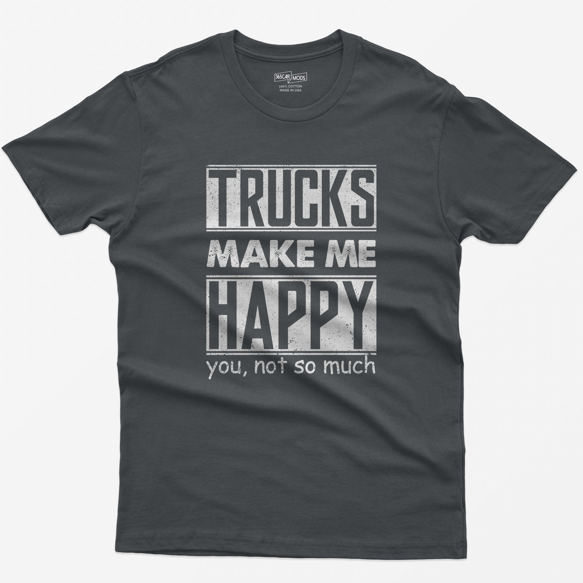 Charcoal t-shirt with Trucks Make Me Happy in bold distressed white letters and You, Not So Much underneath