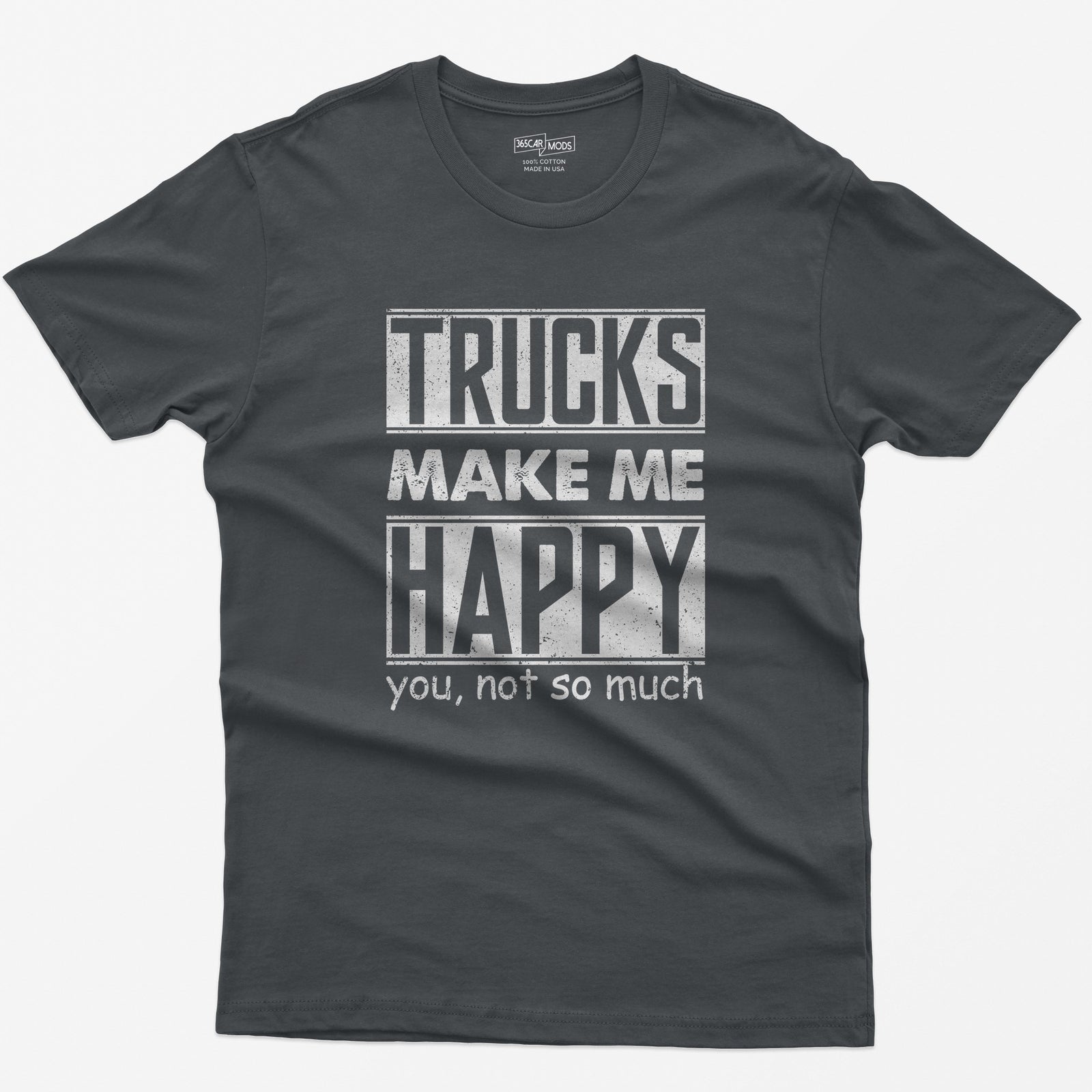 Charcoal t-shirt with Trucks Make Me Happy in bold distressed white letters and You, Not So Much underneath