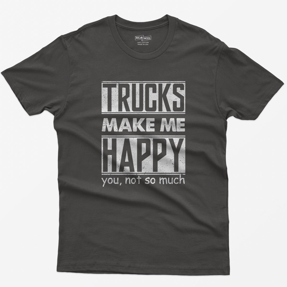 Dark Heather t-shirt with Trucks Make Me Happy in bold distressed white letters and You, Not So Much underneath