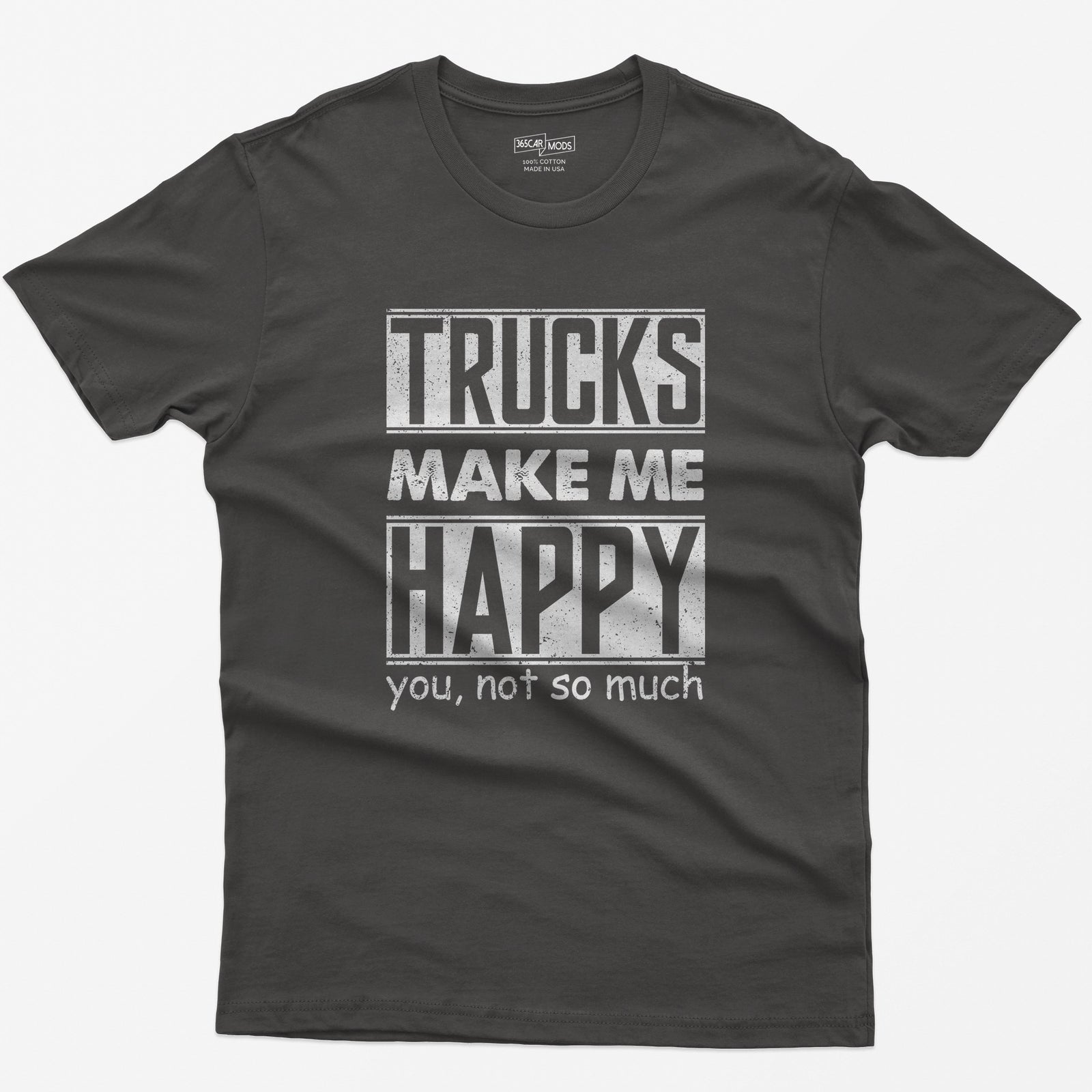 Dark Heather t-shirt with Trucks Make Me Happy in bold distressed white letters and You, Not So Much underneath