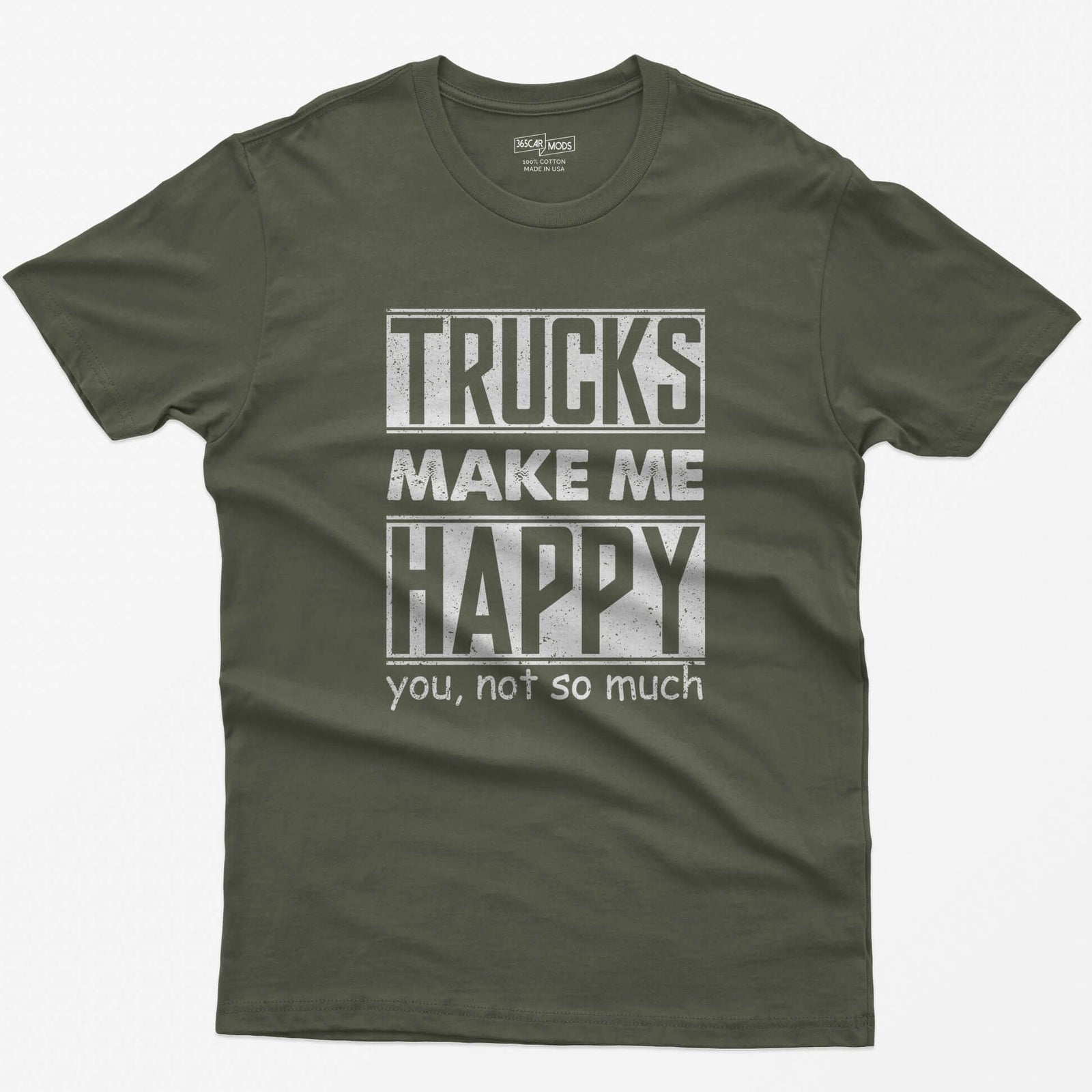 Military Green t-shirt with Trucks Make Me Happy in bold distressed white letters and You, Not So Much underneath