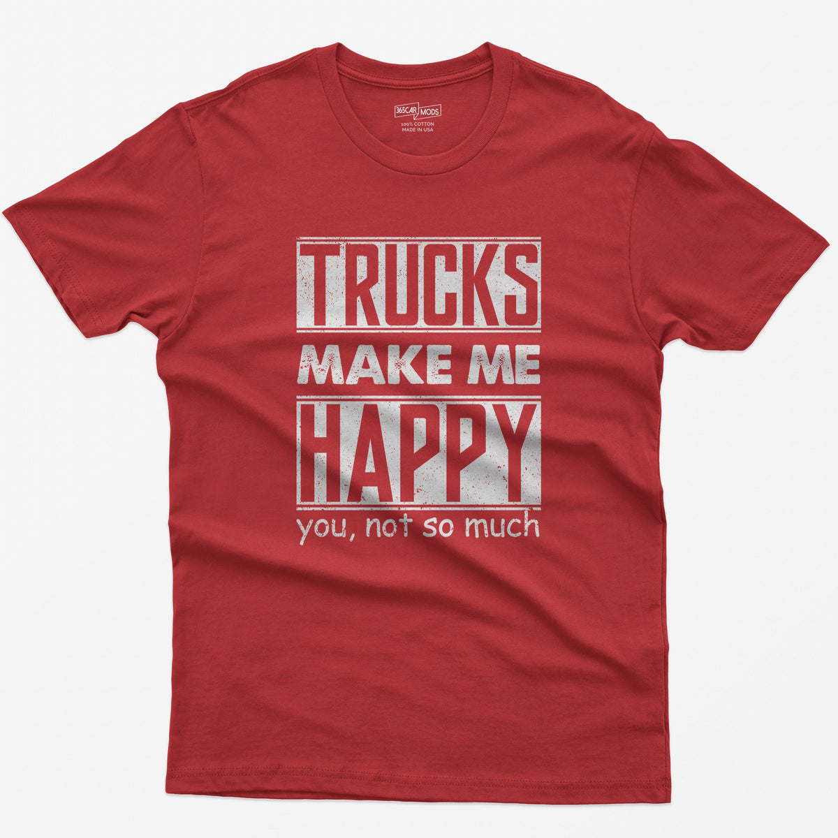 Red t-shirt with Trucks Make Me Happy in bold distressed white letters and You, Not So Much underneath