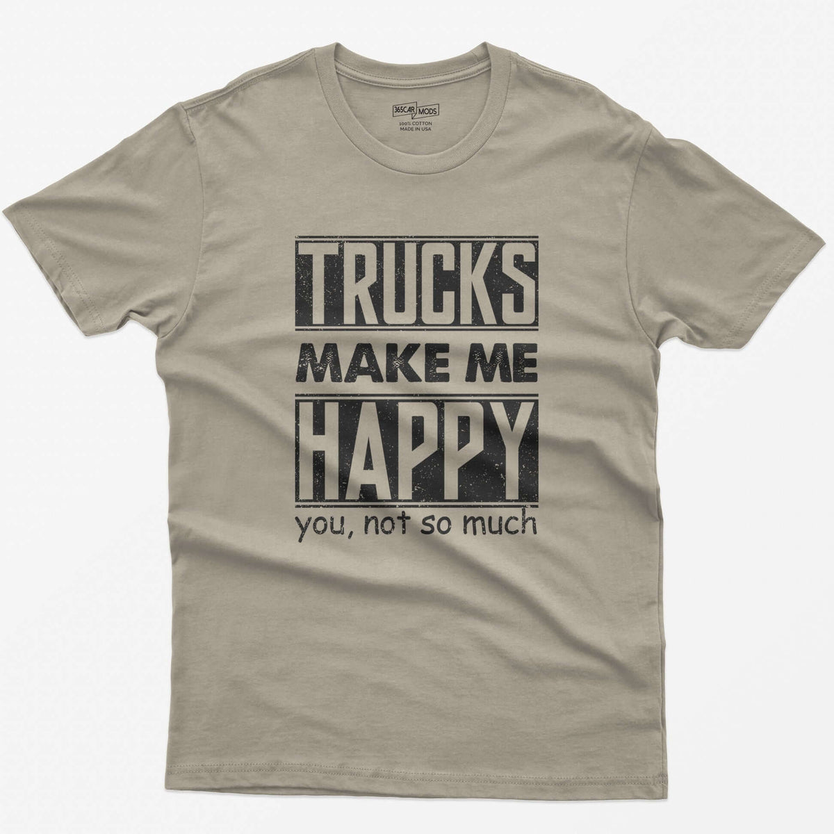 Sand t-shirt with Trucks Make Me Happy in bold distressed white letters and You, Not So Much underneath