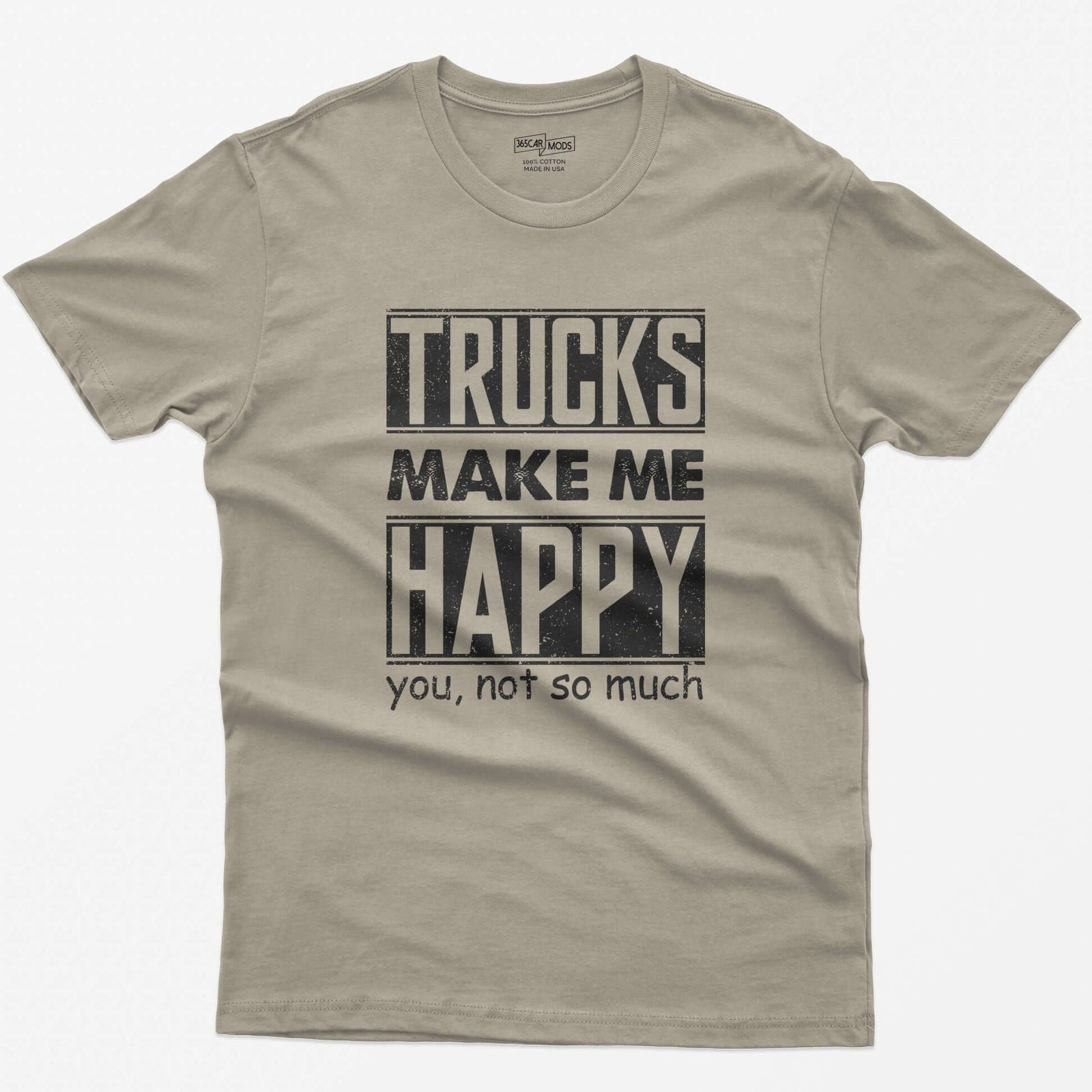 Sand t-shirt with Trucks Make Me Happy in bold distressed white letters and You, Not So Much underneath