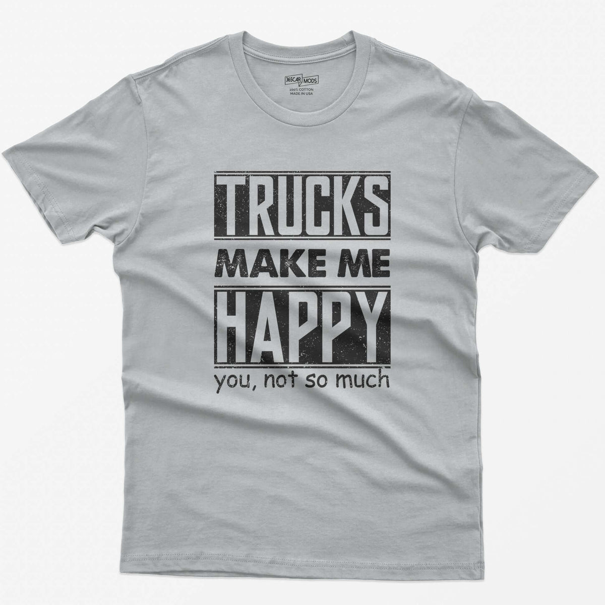 Sport Grey t-shirt with Trucks Make Me Happy in bold distressed white letters and You, Not So Much underneath