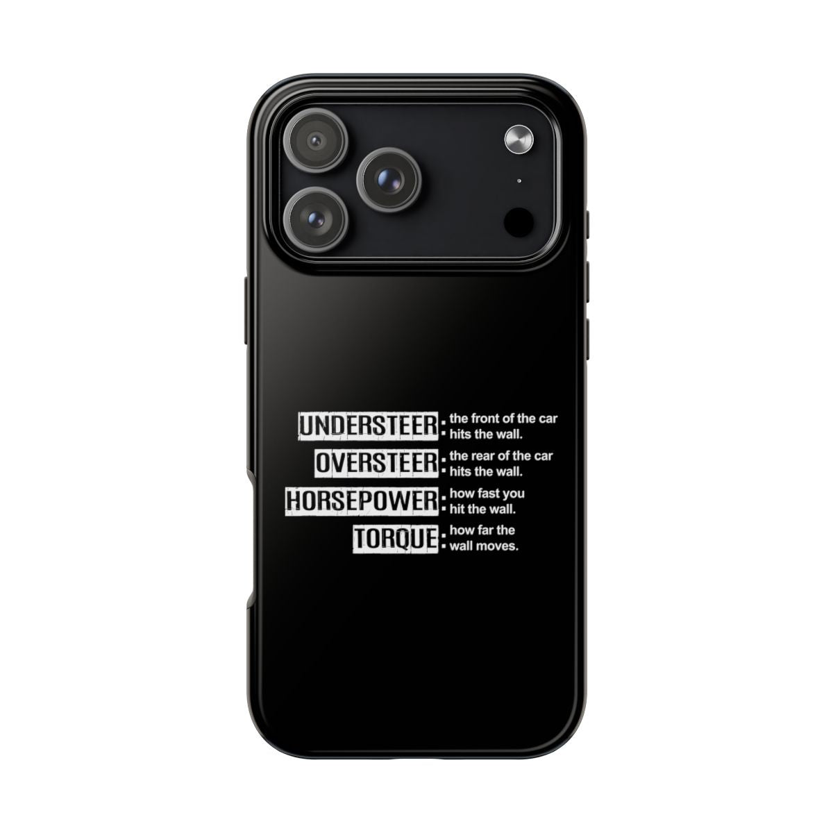 Understeer Oversteer Horsepower Torque tough phone case on iPhone 18 Pro Max, back view