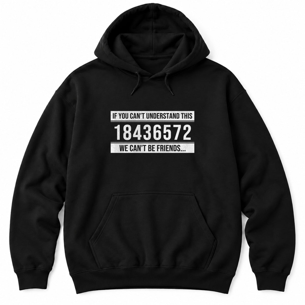 Black hoodie with IF YOU CAN'T UNDERSTAND THIS 18436572 WE CAN'T BE FRIENDS in white distressed text