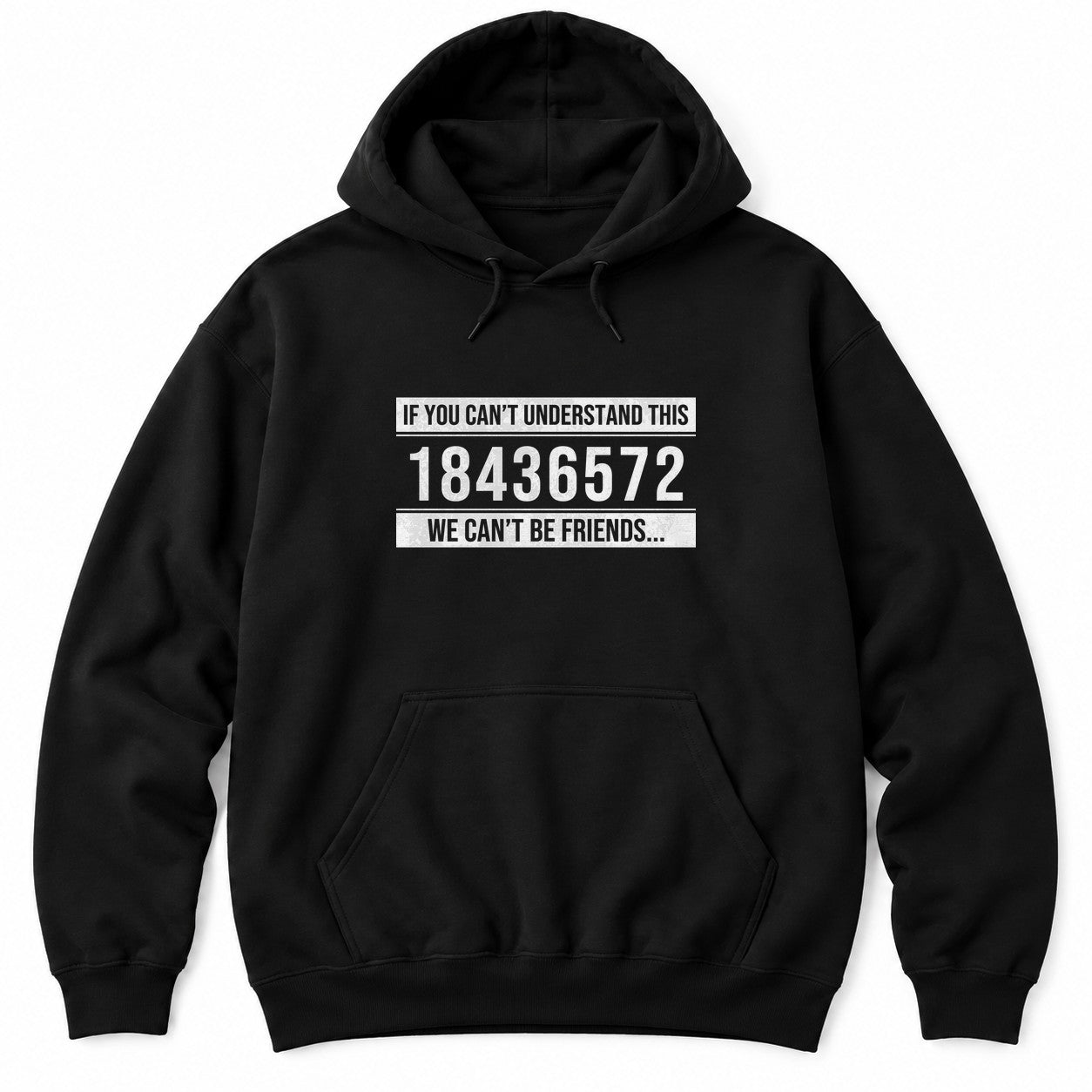 Black hoodie with IF YOU CAN'T UNDERSTAND THIS 18436572 WE CAN'T BE FRIENDS in white distressed text