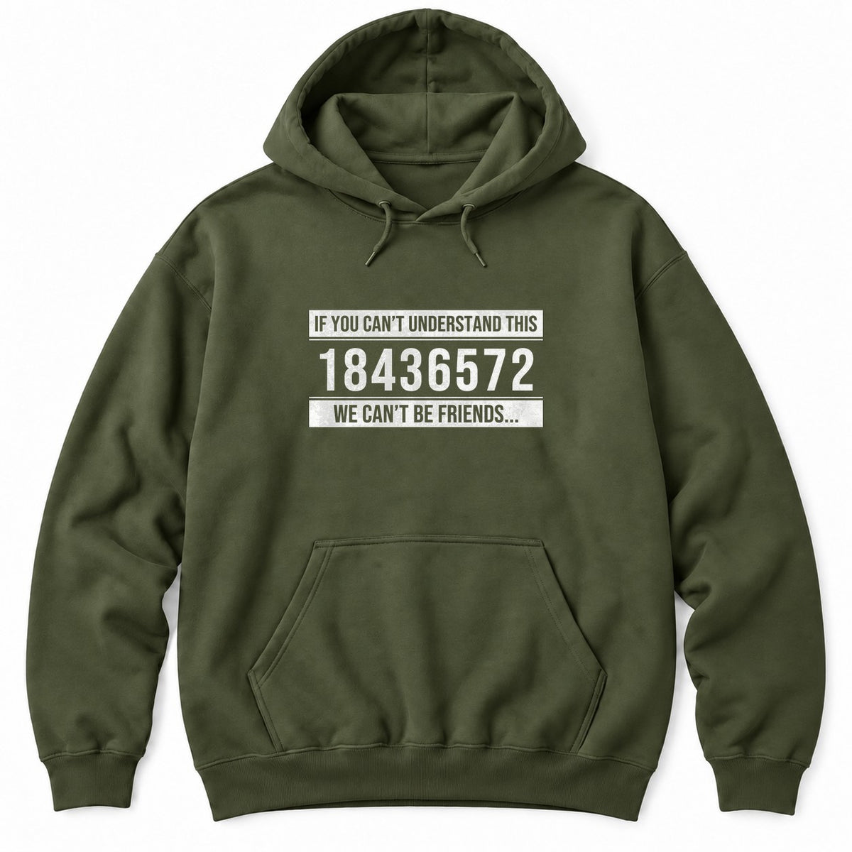 Military Green hoodie with IF YOU CAN'T UNDERSTAND THIS 18436572 WE CAN'T BE FRIENDS in white distressed text