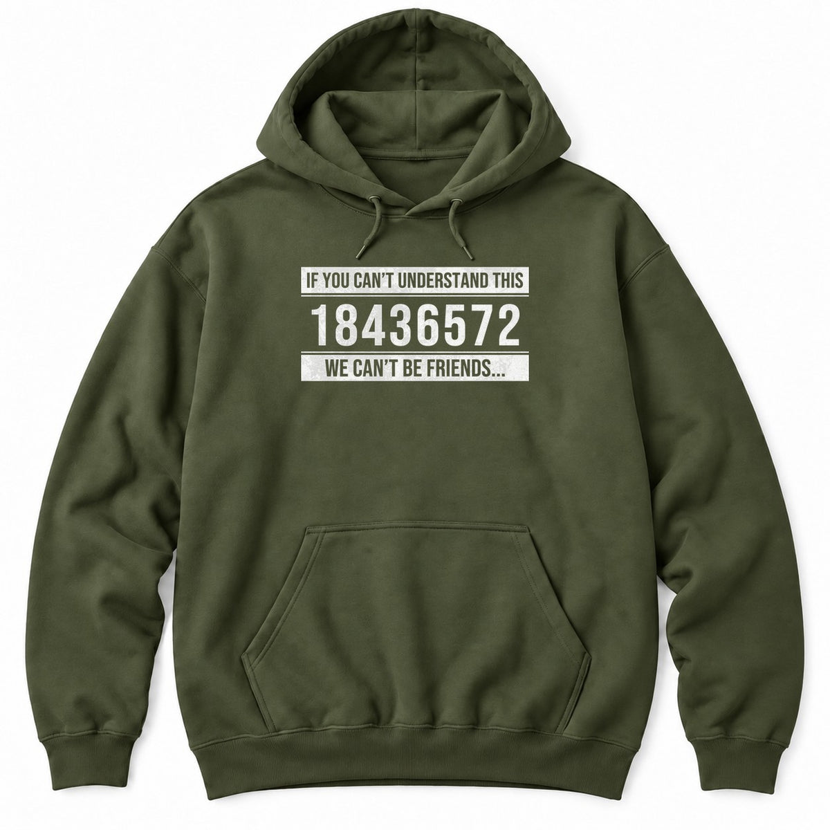 Military Green hoodie with IF YOU CAN'T UNDERSTAND THIS 18436572 WE CAN'T BE FRIENDS in white distressed text