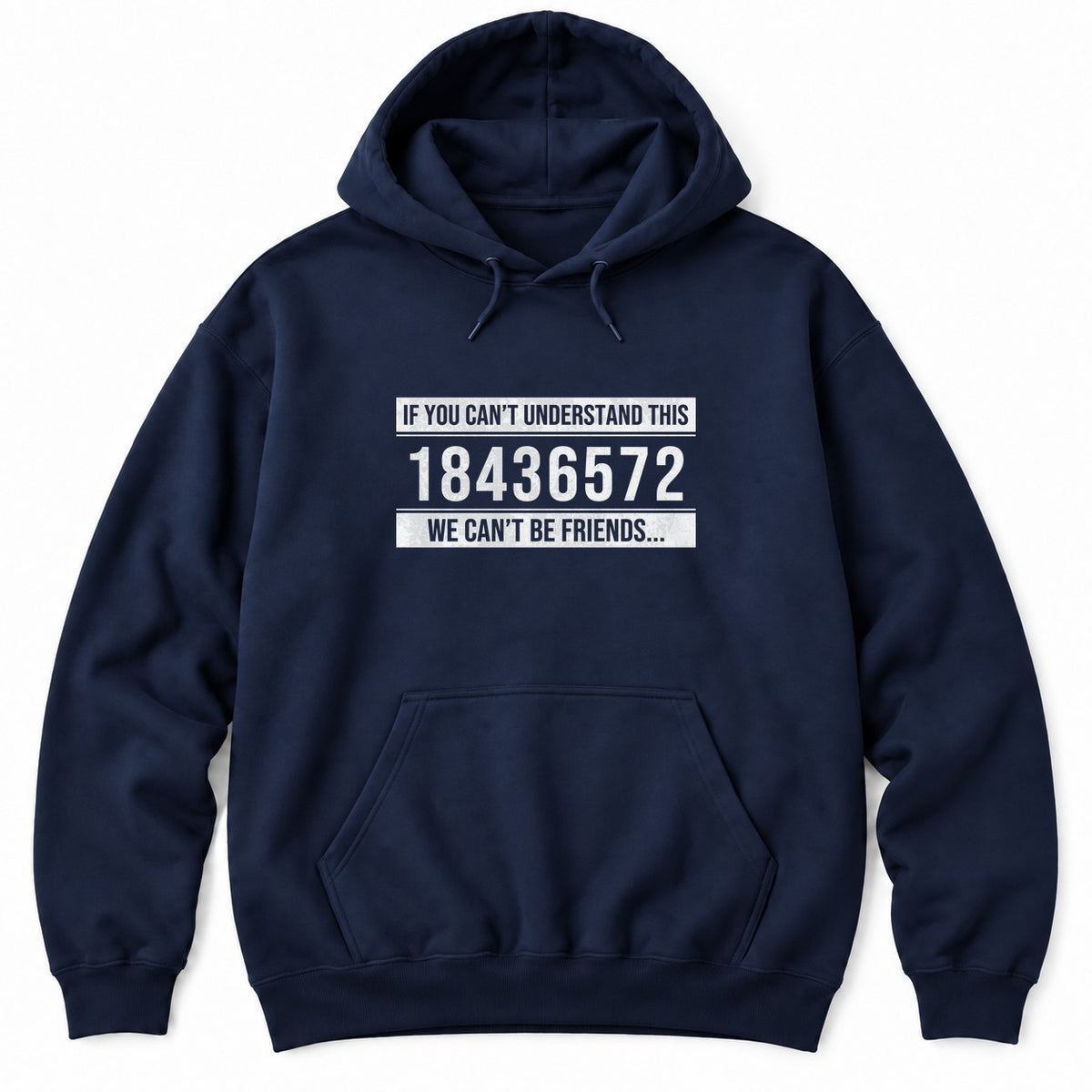 Navy hoodie with IF YOU CAN'T UNDERSTAND THIS 18436572 WE CAN'T BE FRIENDS in white distressed text