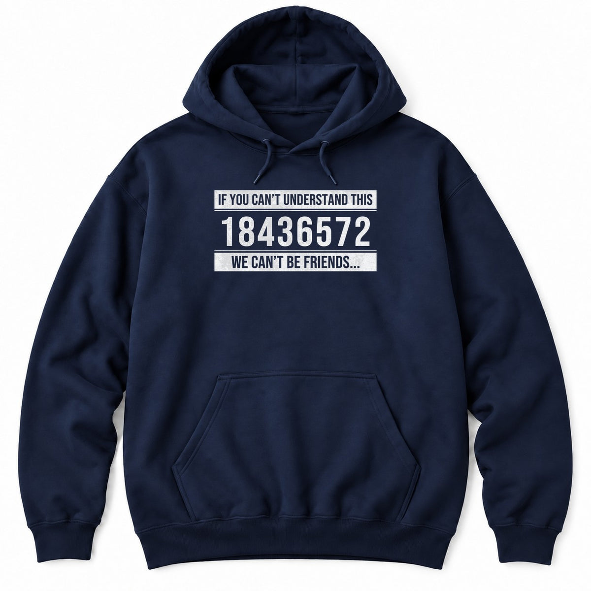 Navy hoodie with IF YOU CAN'T UNDERSTAND THIS 18436572 WE CAN'T BE FRIENDS in white distressed text