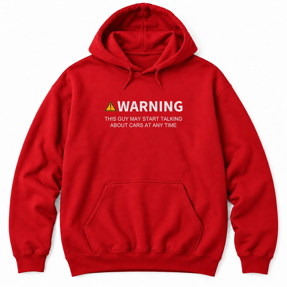 Red hoodie with a yellow warning sign, WARNING and THIS GUY MAY START TALKING ABOUT CARS AT ANY TIME in white