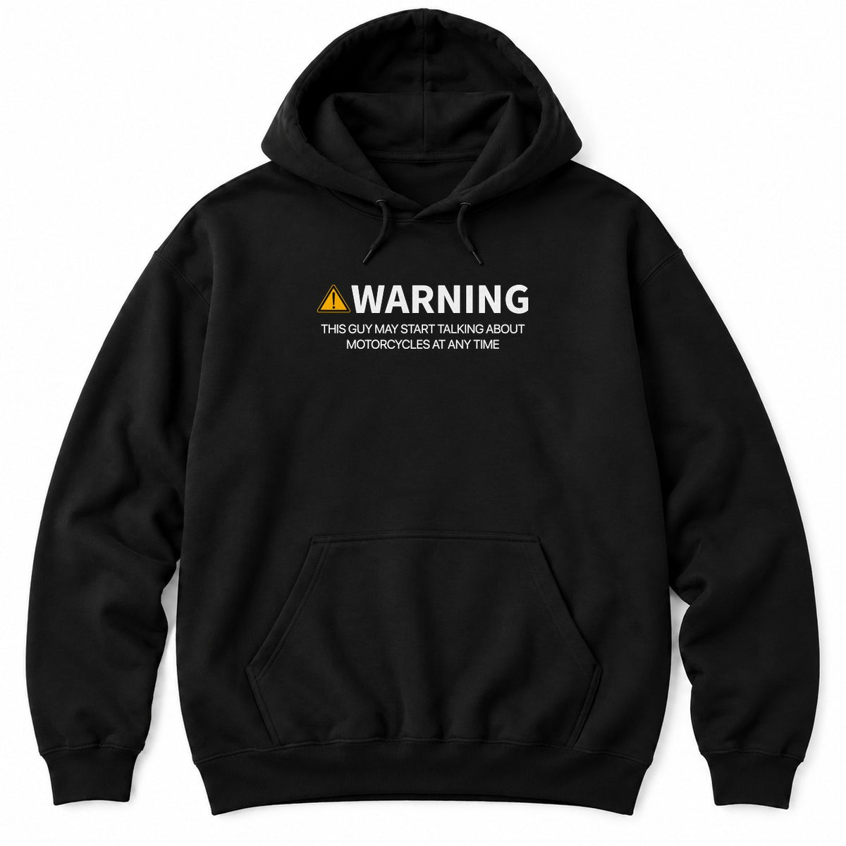 Black hoodie with a yellow warning sign, WARNING and THIS GUY MAY START TALKING ABOUT MOTORCYCLES AT ANY TIME