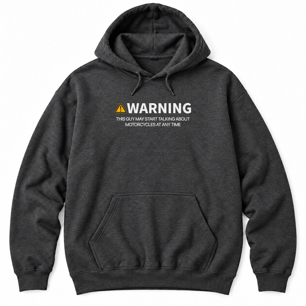 Dark Heather hoodie with a yellow warning sign, WARNING and THIS GUY MAY START TALKING ABOUT MOTORCYCLES AT ANY TIME