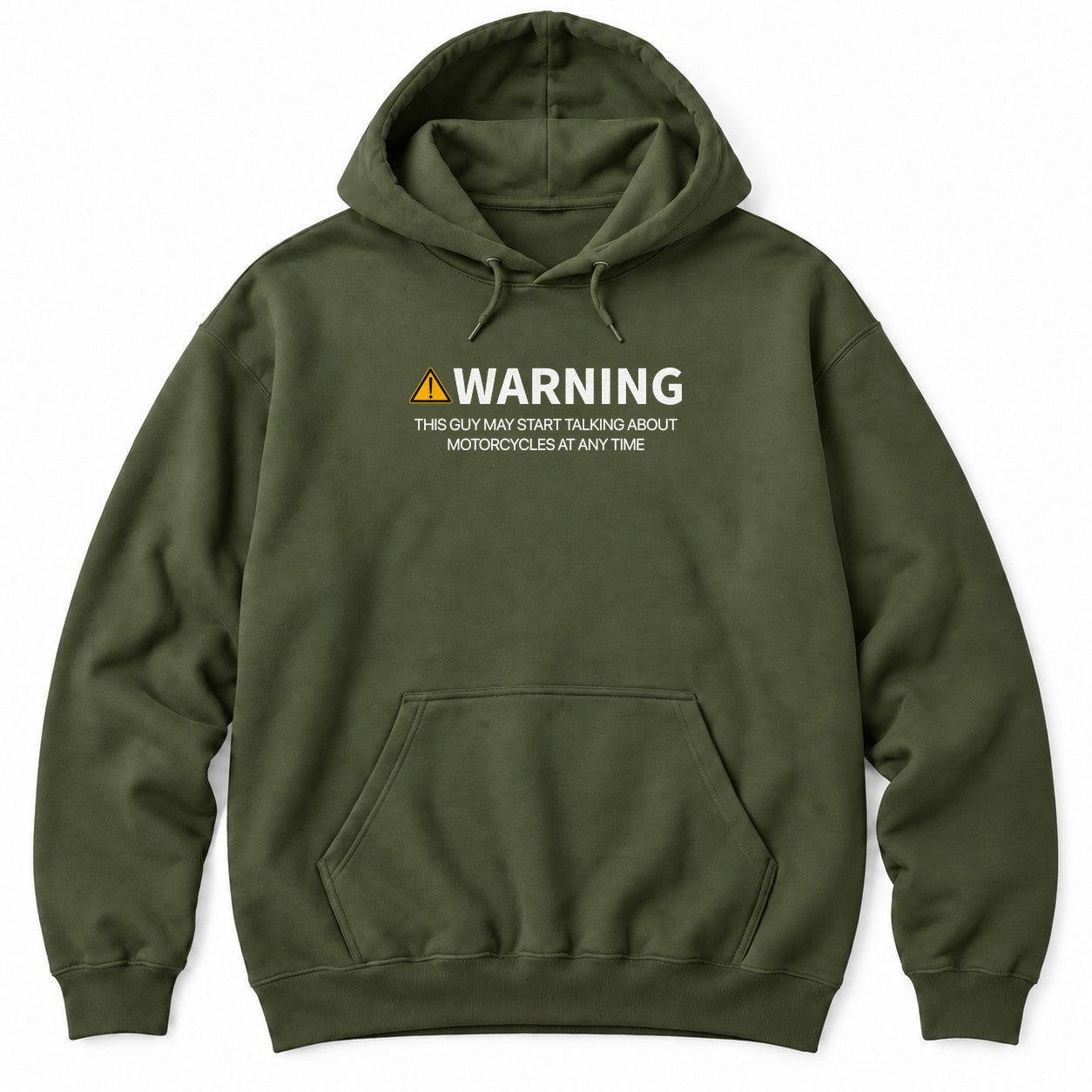 Military Green hoodie with a yellow warning sign, WARNING and THIS GUY MAY START TALKING ABOUT MOTORCYCLES AT ANY TIME