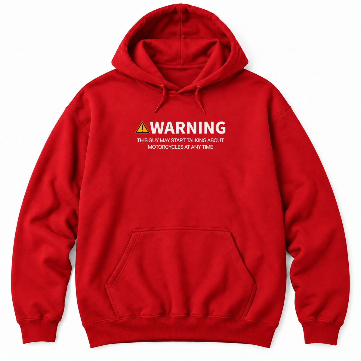 Red hoodie with a yellow warning sign, WARNING and THIS GUY MAY START TALKING ABOUT MOTORCYCLES AT ANY TIME
