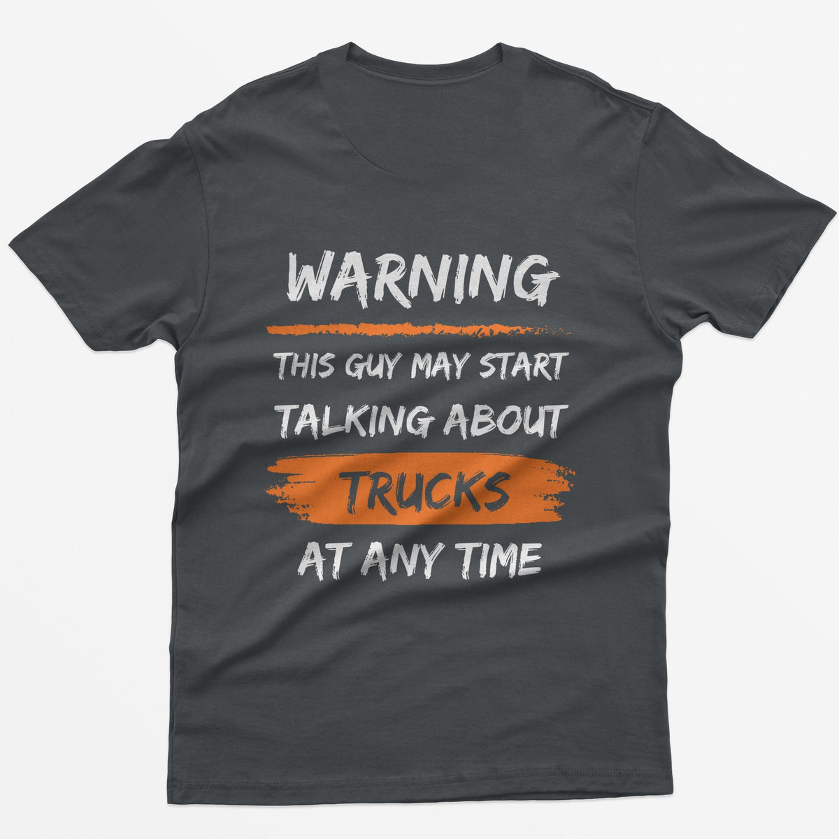 Charcoal t-shirt with back print Warning This Guy May Start Talking About Trucks At Any Time, with orange brush stroke accents