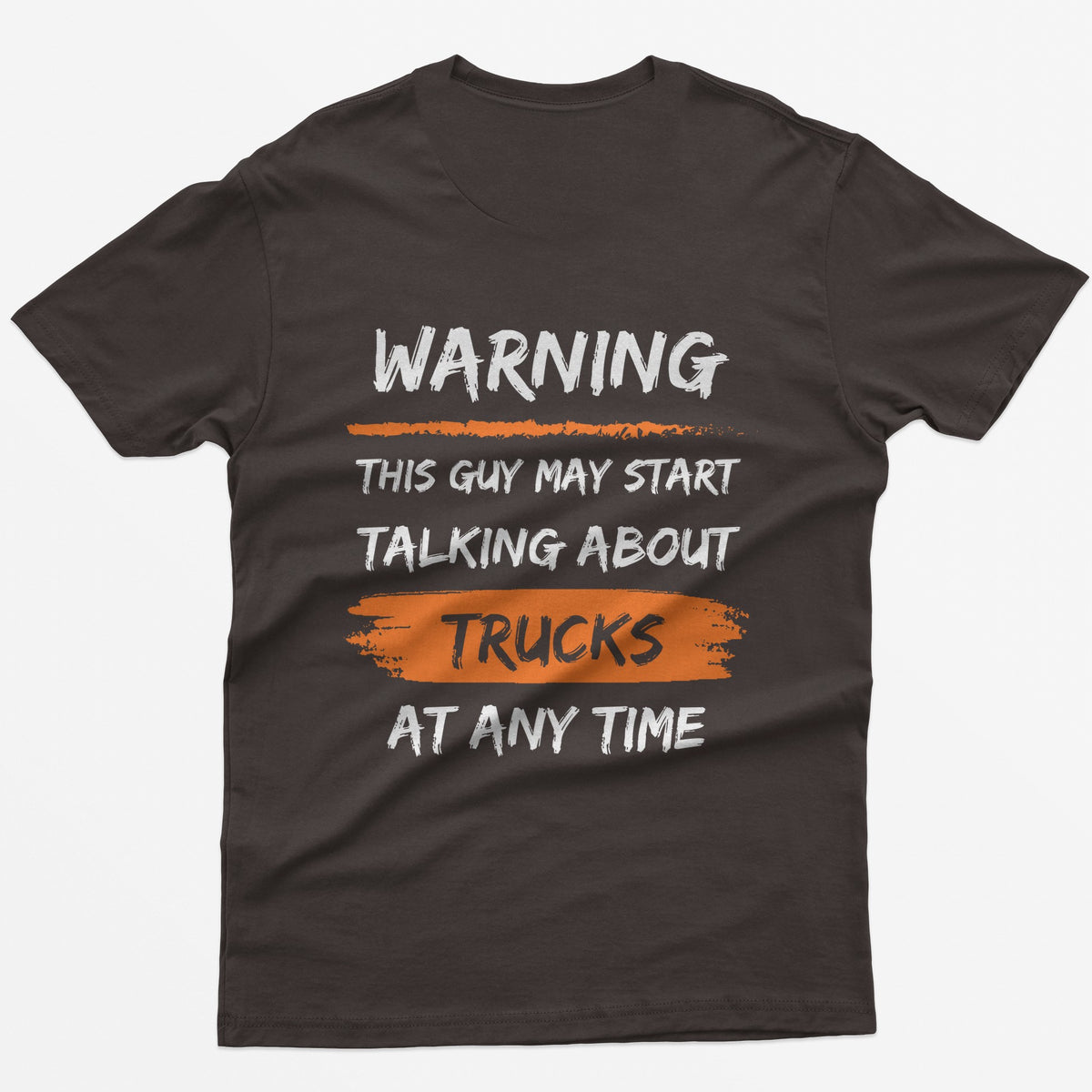 Dark Chocolate t-shirt with back print Warning This Guy May Start Talking About Trucks At Any Time, with orange brush stroke accents
