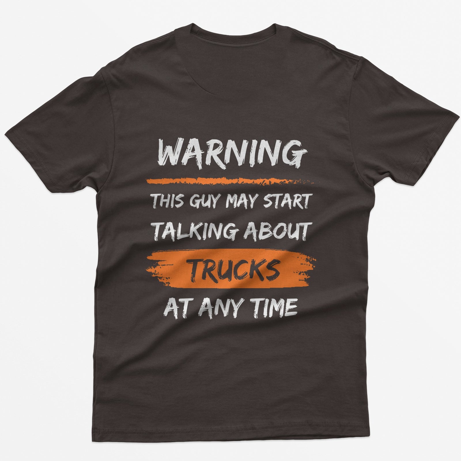 Dark Chocolate t-shirt with back print Warning This Guy May Start Talking About Trucks At Any Time, with orange brush stroke accents