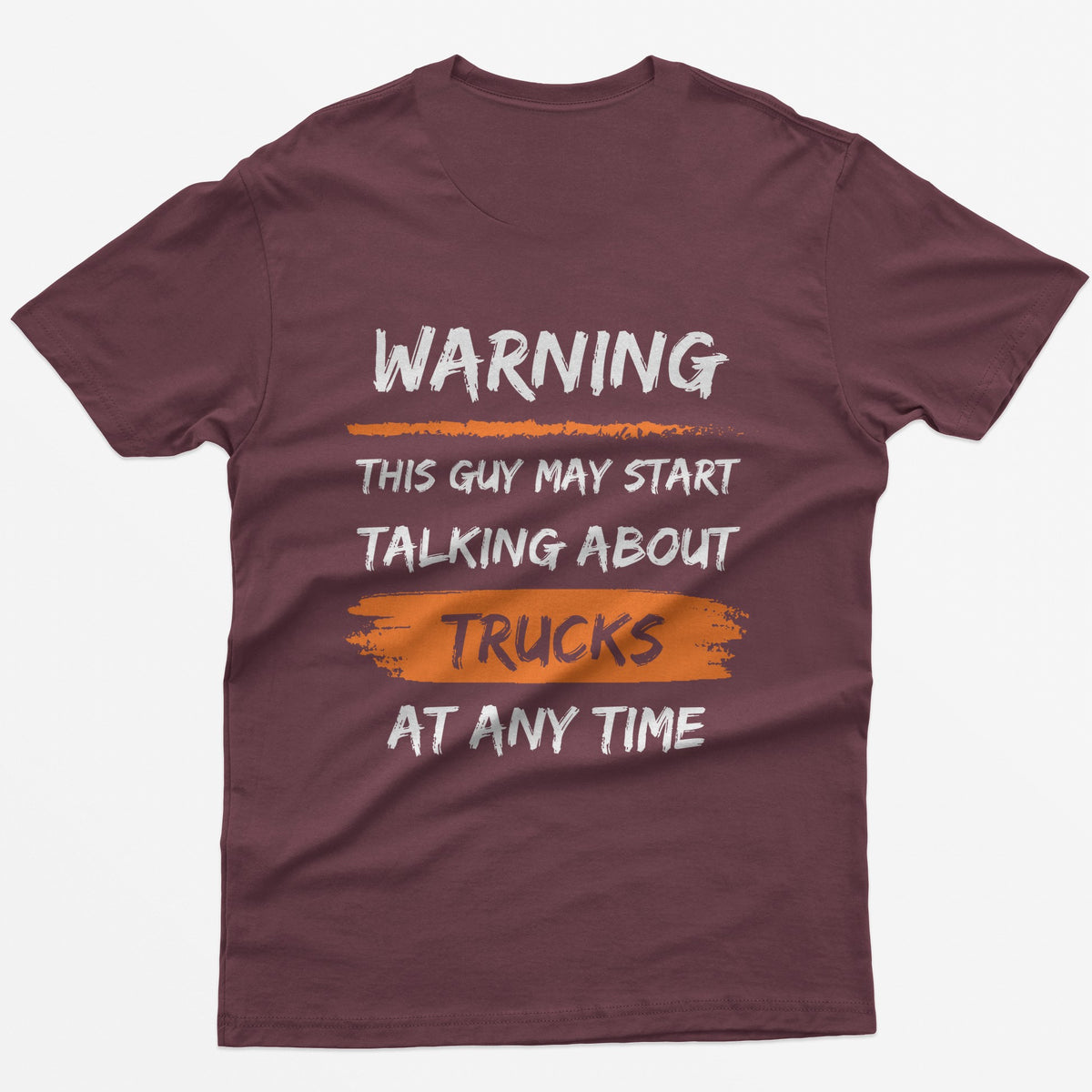 Maroon t-shirt with back print Warning This Guy May Start Talking About Trucks At Any Time, with orange brush stroke accents