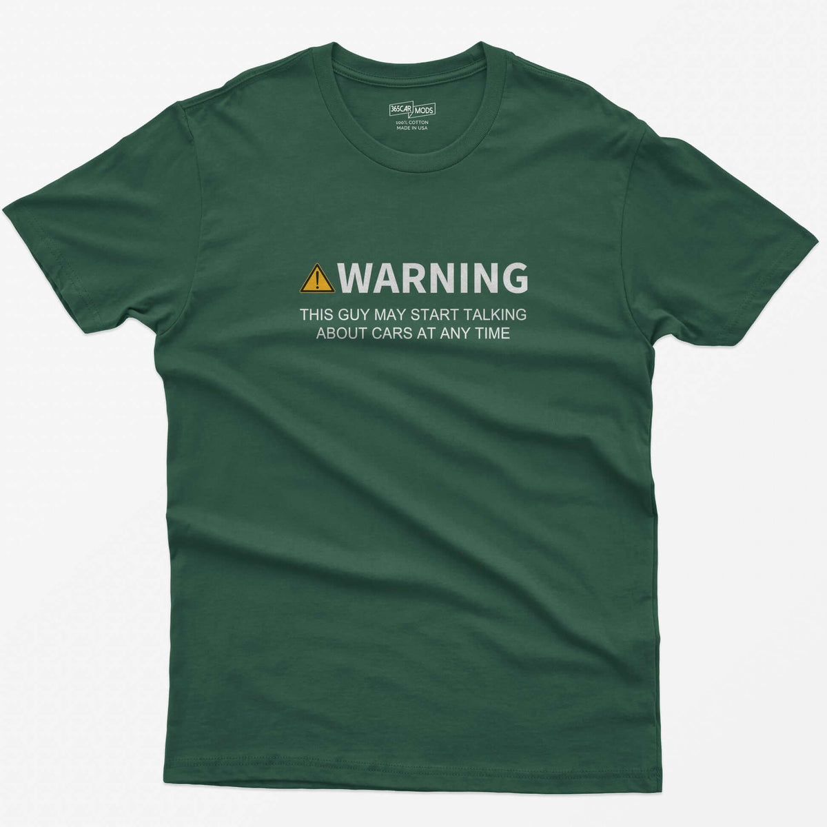 Forest Green t-shirt with yellow warning triangle and text Warning This Guy May Start Talking About Cars At Any Time on the chest