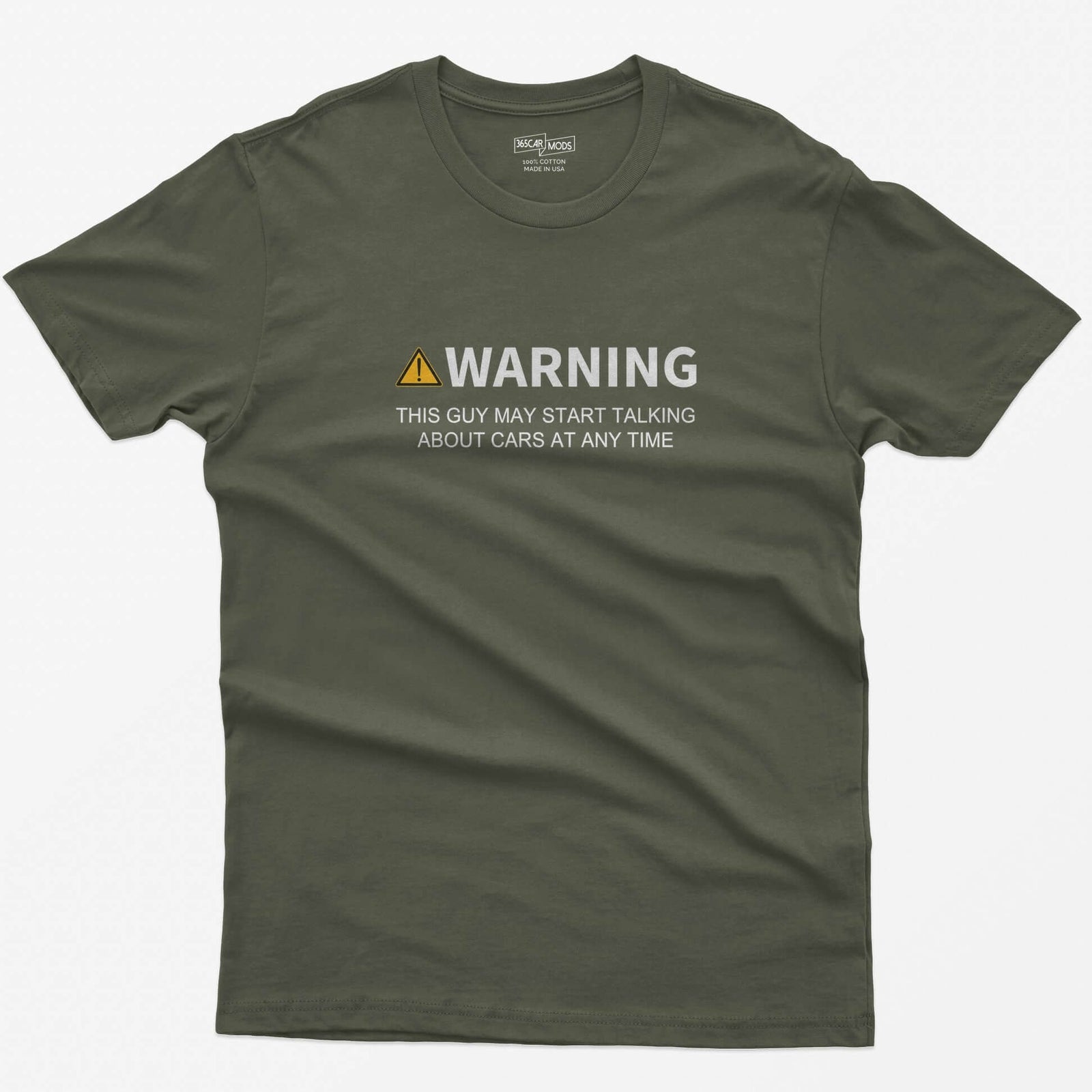 Military Green t-shirt with yellow warning triangle and text Warning This Guy May Start Talking About Cars At Any Time on the chest