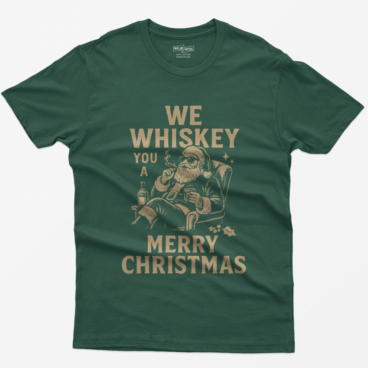Forest Green t-shirt with We Whiskey You a Merry Christmas text and a Santa in sunglasses smoking a cigar with a whiskey glass