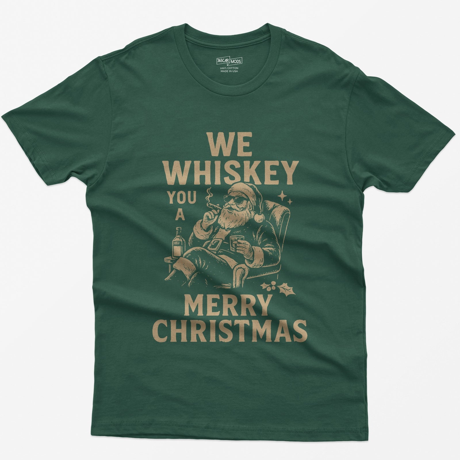 Forest Green t-shirt with We Whiskey You a Merry Christmas text and a Santa in sunglasses smoking a cigar with a whiskey glass