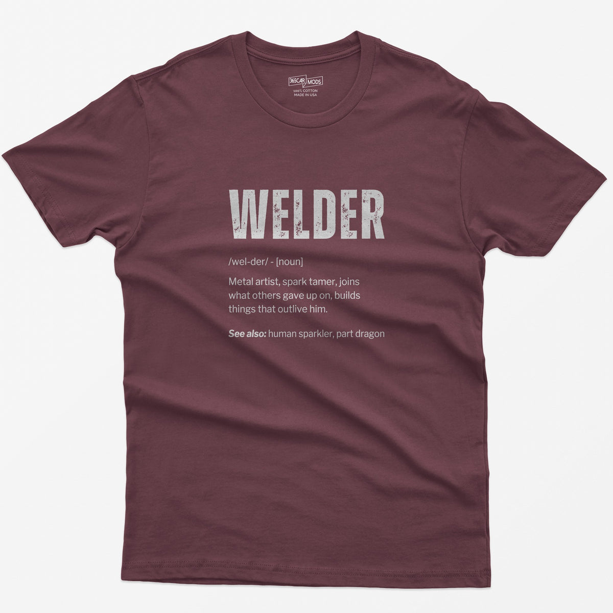 Maroon t-shirt with Welder dictionary definition print: metal artist, spark tamer, see also human sparkler, part dragon