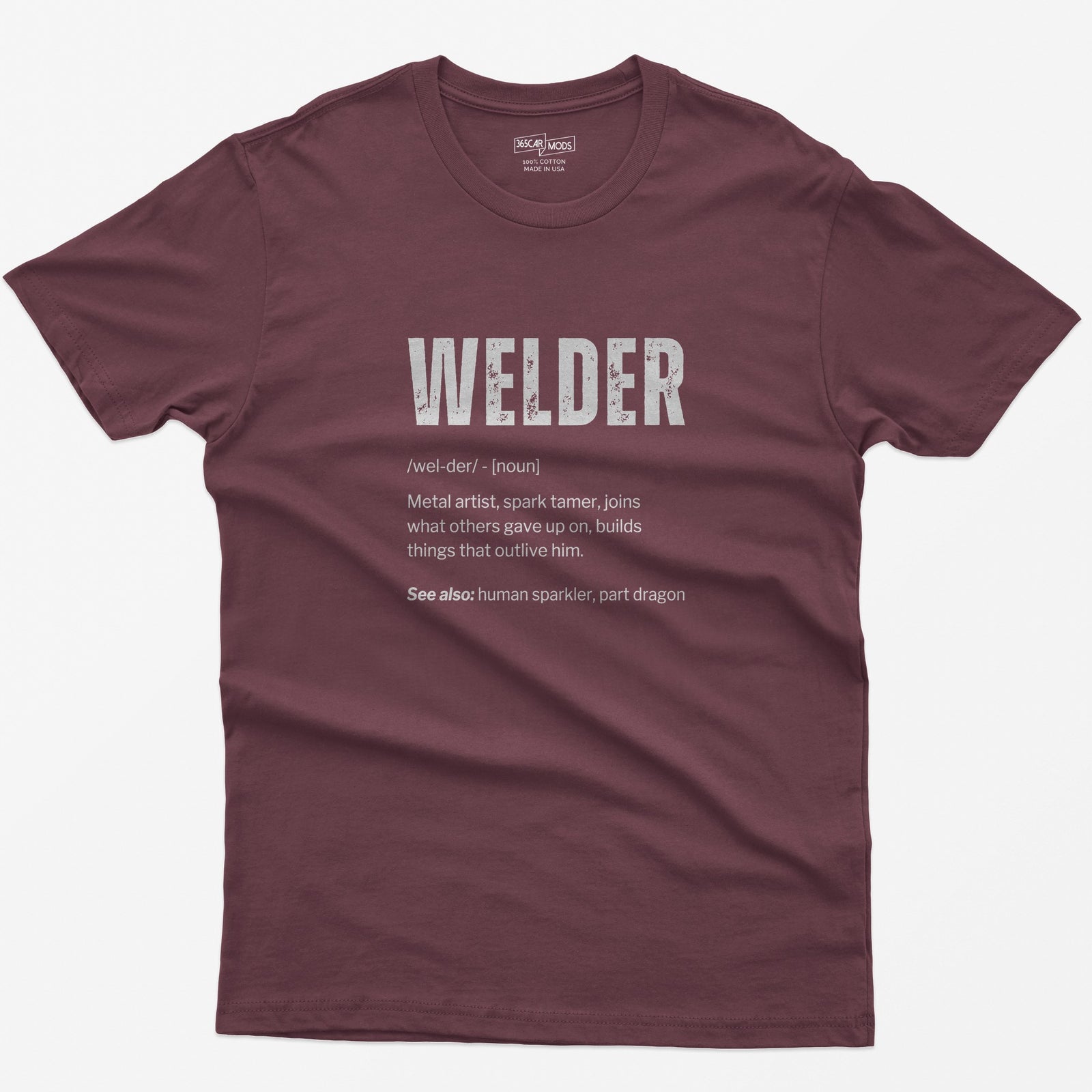 Maroon t-shirt with Welder dictionary definition print: metal artist, spark tamer, see also human sparkler, part dragon
