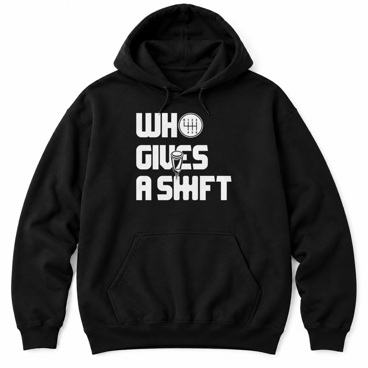 Black hoodie with WHO GIVES A SHIFT in white block letters, a shift knob and a six-speed shift pattern
