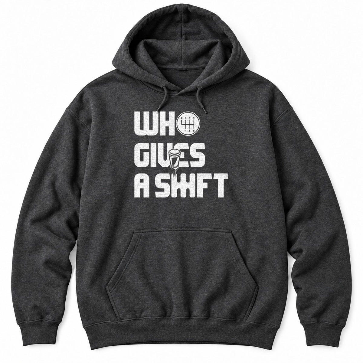 Dark Heather hoodie with WHO GIVES A SHIFT in white block letters, a shift knob and a six-speed shift pattern