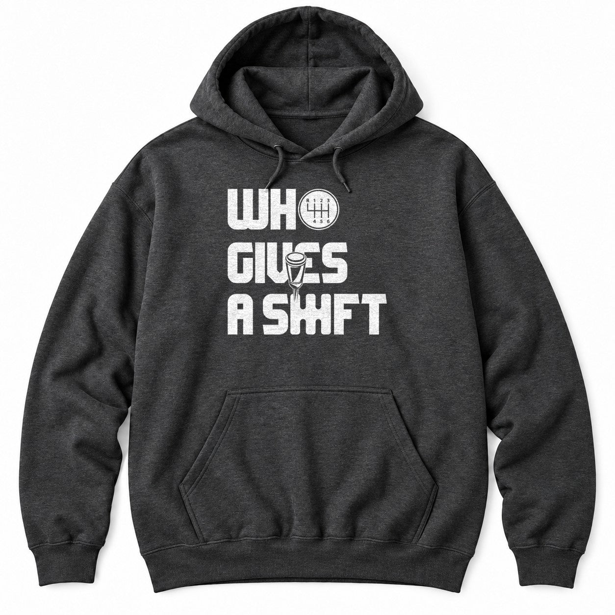 Black hoodie with WHO GIVES A SHIFT in white block letters, a shift knob and a six-speed shift pattern